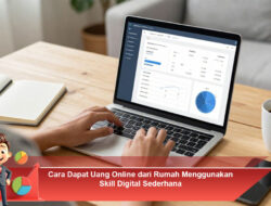 Cara Dapat Uang Online dari Rumah Menggunakan Skill Digital Sederhana