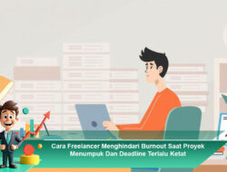 Cara Freelancer Menghindari Burnout Saat Proyek Menumpuk Dan Deadline Terlalu Ketat