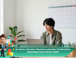 Ide Bisnis Rumahan Musiman yang Bisa Dioptimalkan Sepanjang Tahun Secara Stabil