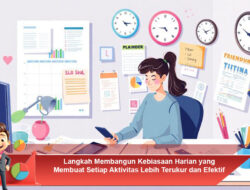 Langkah Membangun Kebiasaan Harian yang Membuat Setiap Aktivitas Lebih Terukur dan Efektif