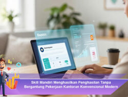 Skill Mandiri Menghasilkan Penghasilan Tanpa Bergantung Pekerjaan Kantoran Konvensional Modern
