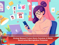 Strategi Menjual Produk Bisnis Rumahan di Media Sosial untuk Meningkatkan Penjualan