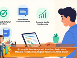 Strategi Online Mengubah Keahlian Sederhana Menjadi Penghasilan Digital Konsisten Aman Stabil