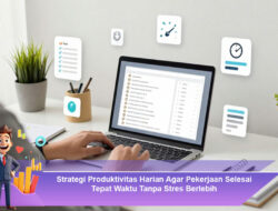 Strategi Produktivitas Harian Agar Pekerjaan Selesai Tepat Waktu Tanpa Stres Berlebih