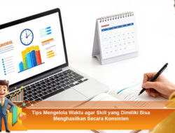 Tips Mengelola Waktu agar Skill yang Dimiliki Bisa Menghasilkan Secara Konsisten