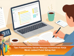 Tips Produktivitas Harian Menjaga Konsentrasi Kerja Meski Jadwal Padat Setiap Hari