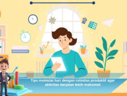 Tips Memulai Hari dengan Rutinitas Produktif Agar Aktivitas Berjalan Lebih Maksimal