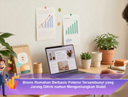 Bisnis Rumahan Berbasis Potensi Tersembunyi yang Jarang Dilirik namun Menguntungkan Stabil