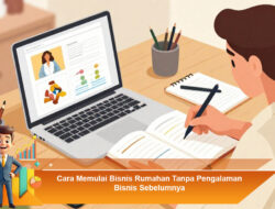 Cara Memulai Bisnis Rumahan Tanpa Pengalaman Bisnis Sebelumnya