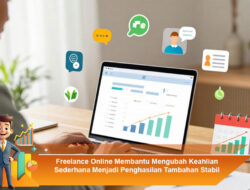 Freelance Online Membantu Mengubah Keahlian Sederhana Menjadi Penghasilan Tambahan Stabil
