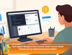 Skill Digital Menghasilkan Income Stabil Cocok Untuk Pemula Zaman Sekarang Secara Online