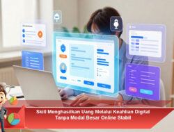 Skill Menghasilkan Uang Melalui Keahlian Digital Tanpa Modal Besar Online Stabil