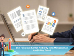 Skill Penulisan Konten Authority Meningkatkan Kredibilitas Brand
