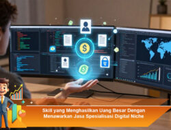Skill yang Menghasilkan Uang Besar Dengan Menawarkan Jasa Spesialisasi Digital Niche