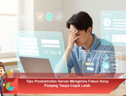 Tips Produktivitas Harian Mengelola Fokus Kerja Panjang Tanpa Cepat Lelah