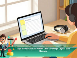 Tips Produktivitas Harian untuk Pekerja Digital dan Remote